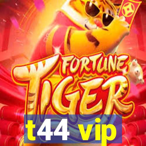 t44 vip